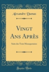 Image for Vingt Ans Apres: Suite des Trois Mousquetaires (Classic Reprint)