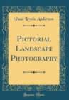 Image for Pictorial Landscape Photography (Classic Reprint)