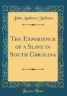 Image for The Experience of a Slave in South Carolina (Classic Reprint)