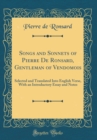 Image for Songs and Sonnets of Pierre De Ronsard, Gentleman of Vendomois: Selected and Translated Into English Verse, With an Introductory Essay and Notes (Classic Reprint)