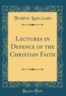 Image for Lectures in Defence of the Christian Faith (Classic Reprint)