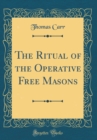 Image for The Ritual of the Operative Free Masons (Classic Reprint)