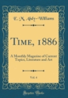 Image for Time, 1886, Vol. 4: A Monthly Magazine of Current Topics, Literature and Art (Classic Reprint)