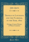 Image for Travels in Louisiana and the Floridas, in the Year, 1802: Giving a Correct Picture of Those Countries (Classic Reprint)