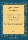Image for The Lives of the Chief Justices of England, Vol. 4: From the Norman Conquest Till the Death of Lord Tenterden (Classic Reprint)