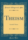 Image for Theism: Scientific Theism (Classic Reprint)