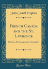 Image for French Canada and the St. Lawrence: Historic, Picturesque and Descriptive (Classic Reprint)