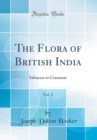 Image for The Flora of British India, Vol. 2: Sabiaceæ to Cornaceæ (Classic Reprint)