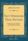 Image for Fact Stranger Than Fiction: Seventy-Five Years of a Busy Life, With Reminiscences, of Many Great and Good Men and Women (Classic Reprint)