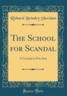 Image for The School for Scandal: A Comedy in Five Acts (Classic Reprint)