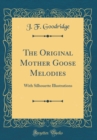 Image for The Original Mother Goose Melodies: With Silhouette Illustrations (Classic Reprint)