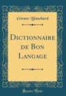 Image for Dictionnaire de Bon Langage (Classic Reprint)