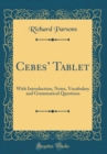 Image for Cebes Tablet: With Introduction, Notes, Vocabulary and Grammatical Questions (Classic Reprint)
