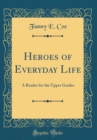 Image for Heroes of Everyday Life: A Reader for the Upper Grades (Classic Reprint)