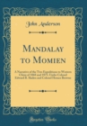 Image for Mandalay to Momien: A Narrative of the Two Expeditions to Western China of 1868 and 1875, Under Colonel Edward B. Sladen and Colonel Horace Browne (Classic Reprint)