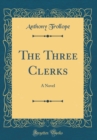 Image for The Three Clerks: A Novel (Classic Reprint)