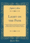 Image for Light on the Path: A Treatise Written for the Personal Use of Those Who Are Ignorant of the Eastern Wisdom and Who Desire to Enter Within Its Influence (Classic Reprint)
