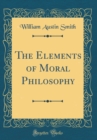 Image for The Elements of Moral Philosophy (Classic Reprint)