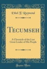 Image for Tecumseh: A Chronicle of the Last Great Leader of His People (Classic Reprint)