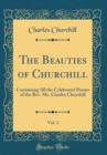 Image for The Beauties of Churchill, Vol. 2: Containing All the Celebrated Poems of the Rev. Mr. Charles Churchill (Classic Reprint)