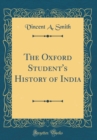 Image for The Oxford Student&#39;s History of India (Classic Reprint)