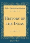 Image for History of the Incas (Classic Reprint)