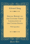 Image for Special Report on the Customs-Tariff Legislation of the United States: With Appendixes (Classic Reprint)