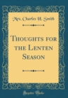 Image for Thoughts for the Lenten Season (Classic Reprint)