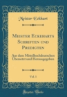 Image for Meister Eckeharts Schriften und Predigten, Vol. 1: Aus dem Mittelhochdeutschen Ubersetzt und Herausgegeben (Classic Reprint)