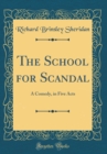 Image for The School for Scandal: A Comedy, in Five Acts (Classic Reprint)