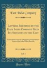 Image for Letters Received by the East India Company From Its Servants in the East, Vol. 1: Transcribed From the &#39;Original Correspondence&#39; Series of the India Office Records (Classic Reprint)