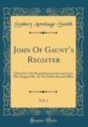 Image for John Of Gaunts Register, Vol. 2: Edited For The Royal Historical Society From The Original Ms. At The Public Record Office (Classic Reprint)