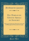 Image for De lEmploi du Genitif Absolu en Sanscrit: These pour le Doctorat, Presentee a la Faculte de Philosophie de lUniversite de Leipzig (Classic Reprint)
