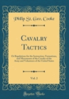 Image for Cavalry Tactics, Vol. 2: Or Regulations for the Instruction, Formations, and Movements of the Cavalry of the Army and Volunteers of the United States (Classic Reprint)