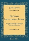 Image for De Viris Inlustribus Liber: Accedit Gennadii Catalogus Virorum Inlustrium (Classic Reprint)