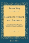 Image for Labor in Europe and America: A Special Report on the Rates of Wages, the Cost of Subsistence, and the Condition of the Working Classes in Great Britain, Germany, France, Belgium, and Other Countries o