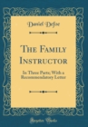 Image for The Family Instructor: In Three Parts; With a Recommendatory Letter (Classic Reprint)