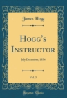 Image for Hogg&#39;s Instructor, Vol. 3: July December, 1854 (Classic Reprint)