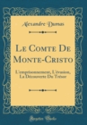 Image for Le Comte De Monte-Cristo: L&#39;emprisonnement, L&#39;evasion, La Decouverte Du Tresor (Classic Reprint)