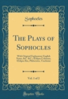 Image for The Plays of Sophocles, Vol. 1 of 2: With Original Explanatory English Notes, &amp;C. &amp;C.; ?dipus Coloneus, ?dipus Rex, Philoctetes, Trachiniæ (Classic Reprint)