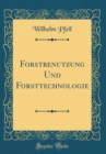 Image for Forstbenutzung Und Forsttechnologie (Classic Reprint)