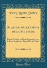 Image for Alastor, ou le Genie de la Solitude: Poeme Traduit en Prose Francaise Avec le Texte Anglais en Regard Et des Notes (Classic Reprint)