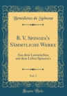 Image for B. V. Spinoza&#39;s Sammtliche Werke, Vol. 3: Aus dem Lateinischen mit dem Leben Spinoza&#39;s (Classic Reprint)