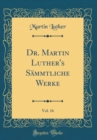 Image for Dr. Martin Luther&#39;s Sammtliche Werke, Vol. 16 (Classic Reprint)