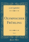 Image for Olympischer Fruhling, Vol. 1 (Classic Reprint)