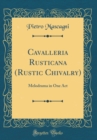 Image for Cavalleria Rusticana (Rustic Chivalry): Melodrama in One Act (Classic Reprint)