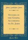 Image for Studies in the Gospel According to St. John (Classic Reprint)