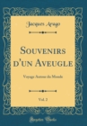 Image for Souvenirs d&#39;un Aveugle, Vol. 2: Voyage Autour du Monde (Classic Reprint)