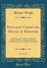 Image for England Under the House of Hanover, Vol. 2 of 2: Its History and Condition During the Reigns of the Three Georges; Illustrated From the Caricatures and Satires of the Day (Classic Reprint)