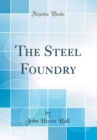 Image for The Steel Foundry (Classic Reprint)